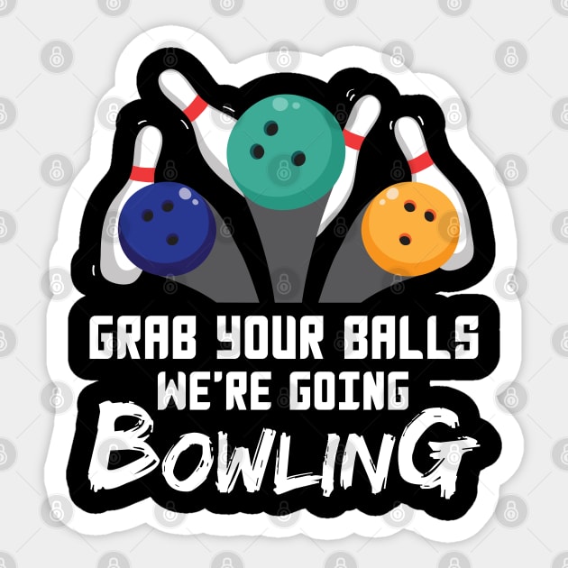 Grab Your Balls We're Going Bowling - Gift Bowling Sticker by giftideas